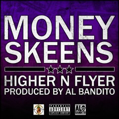 Money Skeens - Higher N Flyer (Produced by Al Bandito)