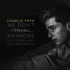 Charlie Puth ft. Selena Gomez - We Don't Talk Anymore (No Riddim Remix)