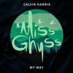 Calvin Harris - My Way (Miss Ghyss Remix)