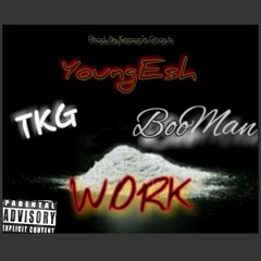 WORK - TKG X YoungEsh X Booman ( Prod. By Kamorin Grant )