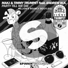 Timmy Trumpet & MAKJ - Party Till We Die (NILLION's Bouncy Bootleg)