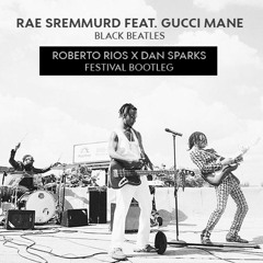 Rae Sremmurd - Black Beatles Ft. Gucci Mane (Roberto Rios X Dan Sparks Bootleg)