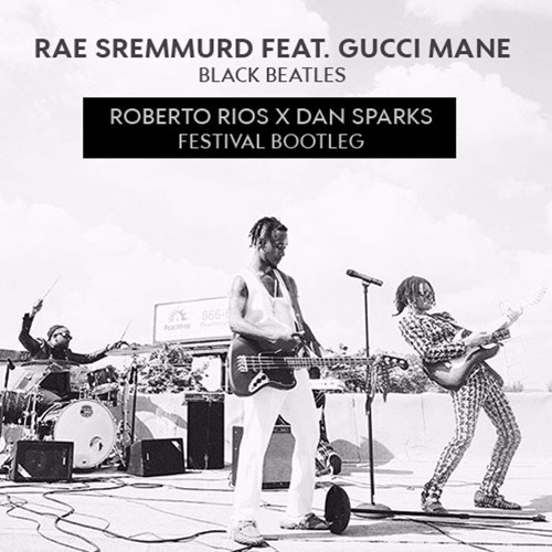 Ieder Dhr Op te slaan Stream Rae Sremmurd - Black Beatles Ft. Gucci Mane (Roberto Rios X Dan  Sparks Bootleg) by RobxDan | Listen online for free on SoundCloud