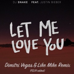 Let Me Love You (Dimitri Vegas & Like Mike Remix) -FELIX Penang EDit