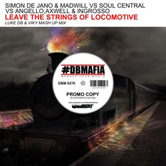 S.De Jano & Madwill Vs Soul Central Vs Angello,Axwell & Ingrosso - Leave The Strings Of Locomotive