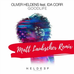 Good Life - Oliver Heldens Feat Ida Corr(Matt Laubscher Remix)