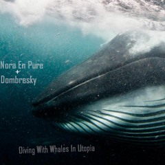 Nora En Pure + Dombresky - Diving With Whales In Utopia [nutrlized] [FREE DOWNLOAD]