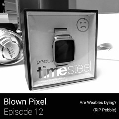 #12: Are Wearables Dying? (RIP Pebble)