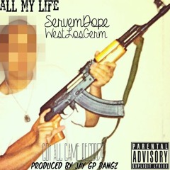 All My Life Ft. West Los Germ Produced by: JayGP Bangz
