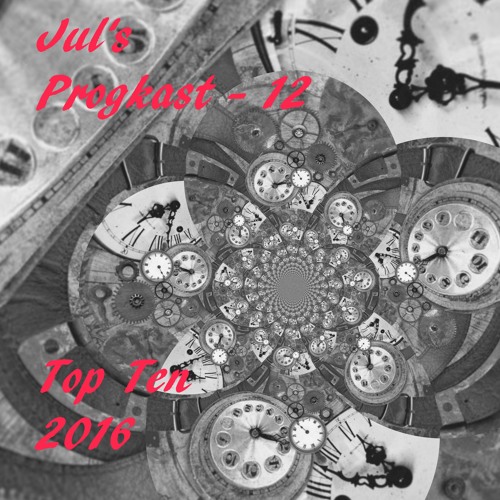 Jul's Progkast - 12 - Top Ten 2016