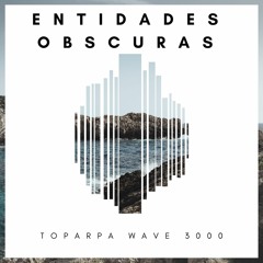 Toparpa Wave 3000 (EntidadesObscuras Re-work)