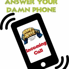 PICK UP YOUR PHONE!