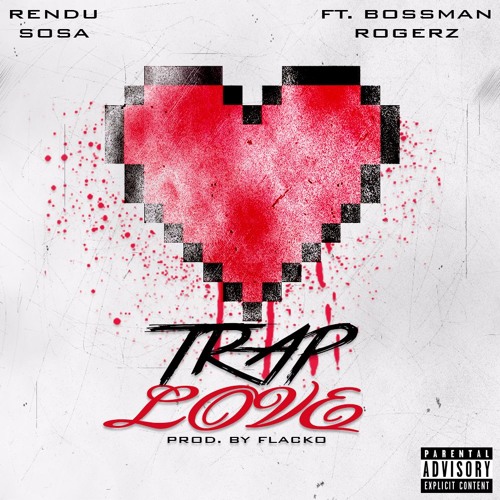 Rendu Sosa - Trap Love Ft. Bossman Rogerz [Prod. By Flacko]