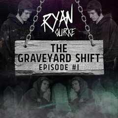 The Grave Yard Shift Ep.1  *FREE DL*