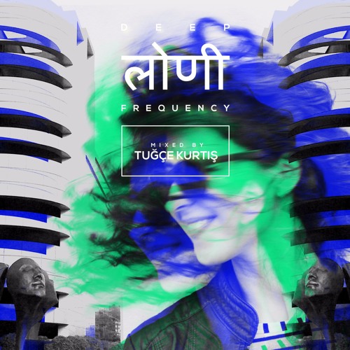 Deep Loni Frequency w/ Tuğçe Kurtiş