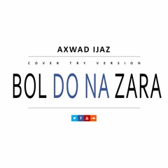 Bol Do Na Zara (Cover Song) By Axwad Ijaz