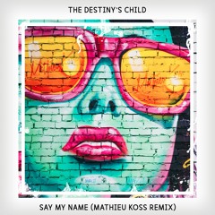 Destiny's Child - Say My Name (Mathieu Koss Remix)