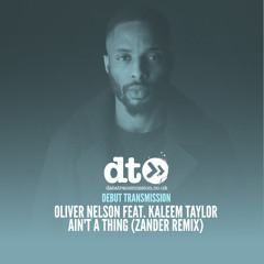 Oliver Nelson Feat. Kaleem Taylor - Ain't A Thing (Zander Remix)