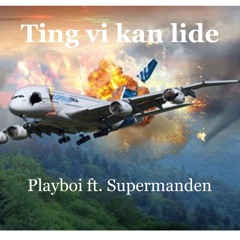 Playboi ft. Supermanden-  "Ting vi kan lide"