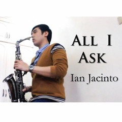 Adele - All I Ask (Saxophone Cover by Ian Jacinto)