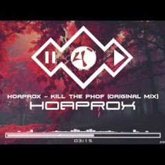 Hoaprox - Kill the PHOf (Original mix) - (Official Audio)