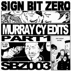 'Murray CY Edits Part 1' (Sign Bit Zero)(SBZ 003) OUT NOW