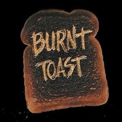 Burnt Toast