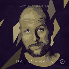 Anathema Podcast 006 - Rauschhaus