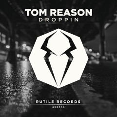 Tom Reason - Droppin (Original Mix) | ★OUT NOW★