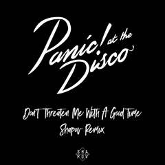 Panic! At The Disco - Don't Threaten Me With A Good Time (Shapov Remix)