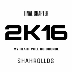 FINAL CHAPTER 2K16 #SHAHROLLDS