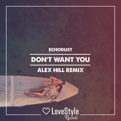 Echodust - Don't Want You (Alex Hill Remix) | ★OUT NOW★