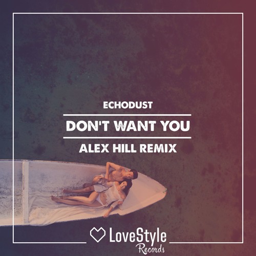 Echodust - Don't Want You (Alex Hill Remix) | ★OUT NOW★