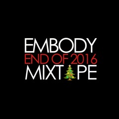 EMBODY - End Of 2016 Mixtape