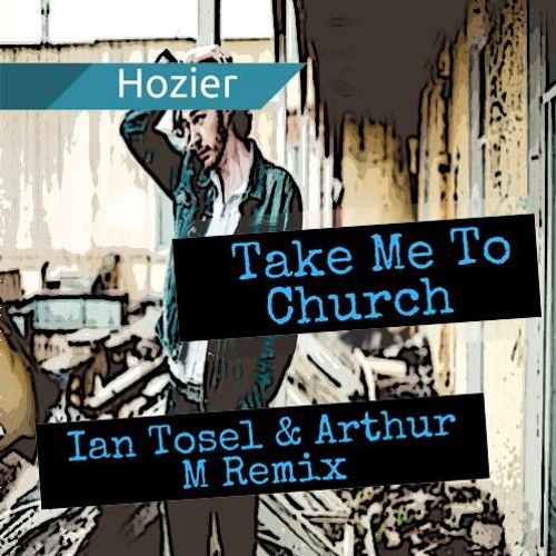 Stream Hozier - Take Me To Church (Ian Tosel & Arthur M Remix) [FREE  DOWNLOAD] by Ian Tosel | Listen online for free on SoundCloud