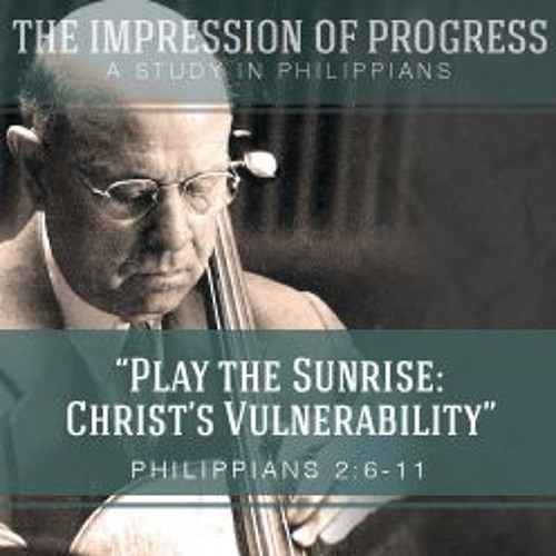 Play the Sunrise: Christ's Vulnerability, Part 2