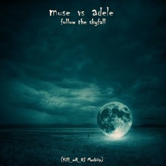 Follow the Skyfall (Muse Vs Adele)