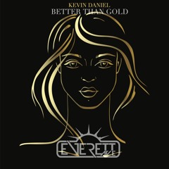 Kevin Daniel - Better Than Gold (Everett Ave Remix)