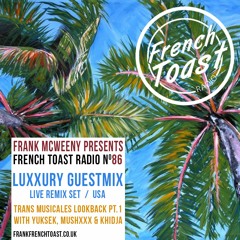 French Toast Radio #86: Luxxury guestmix + Trans Musicales lookback (pt.1)