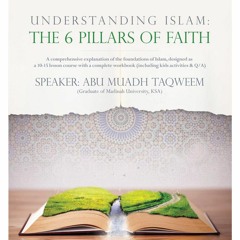 [Part 7] Understanding Islām - The 6 Pillars of Faith
