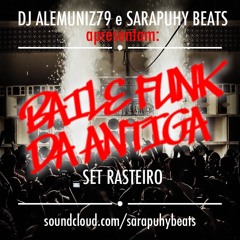 DJ Alemuniz79 - Baile Funk Das Antigas: Set Rasteiro [Sarapuhy Beats]