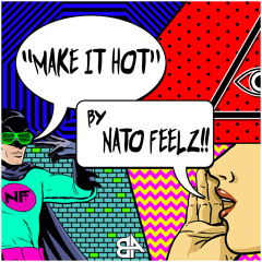 Nato Feelz - Make It Hot [Free Download]