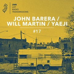 2MR Lot Radio Transmission 17: John Barera / Will Martin / Yaeji