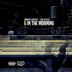 Dwight Carter ft Zae Styles -6 In The Morning