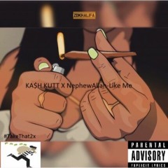 KA$H KUTT X NephewAllah- Like Me (Prod. @thankyoutakeoff)