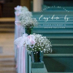 Could It Be That Easy-DEMO (Jackie Sullivan/Regan Stewart)