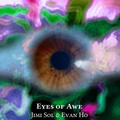 Eyes of Awe by Jimi Sol & Evan Ho