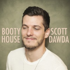 Booty House - Scott Dawda