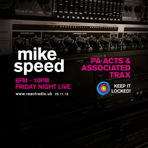 Mike Speed | React Radio Uk | 251116 | FNL | 8-10pm | PA Acts & Associated Trax | Show 021