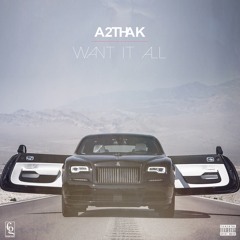 A2thak Want It ALL
